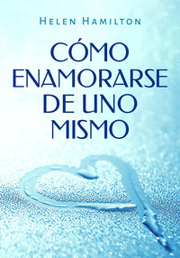CÓMO ENAMORARSE DE UNO MISMO