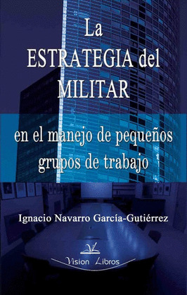 LA ESTRATEGIA DEL MILITAR EN PEQUEÑOS GRUPOS DE TRABAJO