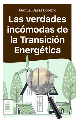 VERDADES INCÓMODAS DE LA TRANSICIÓN ENERGÉTICA, LAS