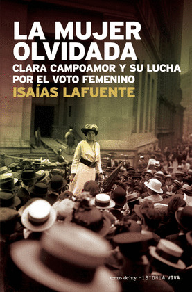 MUJER OLVIDADA, LA (CLARA CAMPOAMOR Y SU LUCHA POR EL VOTO FEMENINO)