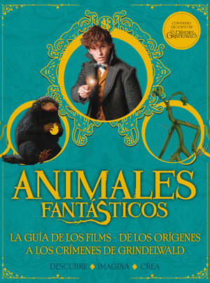 ANIMALES FANTÁSTICOS. LA GUÍA DE LOS FILMS: DE LOS ORÍGENES A LOS CRÍMENES DE GINDELWALD