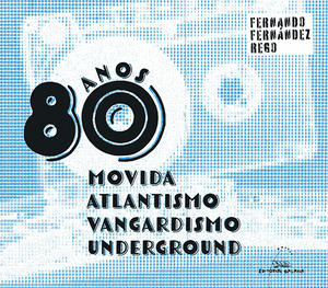 ANOS 80: MOVIDA, ATLANTISMO, VANGARDISMO, UNDERGROUN (ANOS OITENTA)