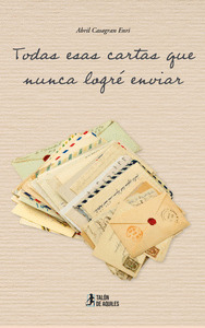 TODAS ESAS CARTAS QUE NUNCA LOGRÉ ENVIAR