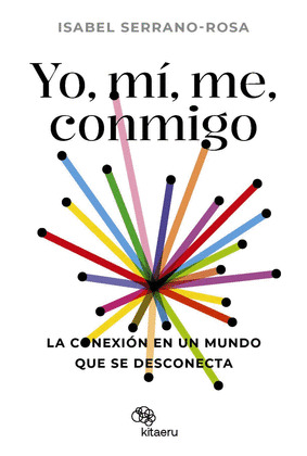 YO, MI, ME, CONMIGO. LA CONEXION EN UN MUNDO QUE SE DESCONECTA