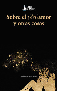 SOBRE EL (DES)AMOR Y OTRAS COSAS