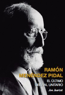 RAMON MENÉNDEZ PIDAL: EL ÚLTIMO LIBERAL UNITARIO